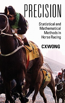 Precision: Statistical and Mathematical Methods in Horse Racing (Hardcover)