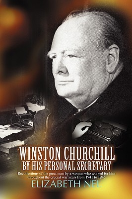 Winston Churchill by his Personal Secretary: Recollections of The Great Man by A Woman Who Worked for Him (Paperback)