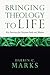 Bringing Theology to Life: ...