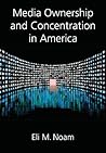 Media Ownership and Concentration in America Media Ownership and Concentration in America