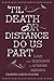 'Til Death Or Distance Do U...