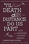 'Til Death Or Distance Do Us Part: Love And Marriage In African America