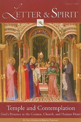 Letter & Spirit, Vol. 4: Temple and Contemplation: God's Presence in the Cosmos, Church, and Human Heart (A Journal of Catholic Biblical Theology) (English and English Edition)