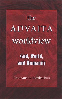 The Advaita Worldview: God, World, and Humanity (Religious Studies)