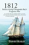 1812: Rediscovering Chesapeake Bay's Forgotten War