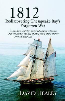 1812: Rediscovering Chesapeake Bay's Forgotten War (Paperback)