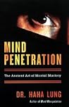 Mind Penetration: The Ancient Art of Mental Mastery