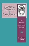 Meditation, Compassion & Loving Kindness: An Approach to Vipassana Practice Meditation, Compassion & Loving Kindness: An Approach to Vipassana Practice
