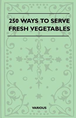 250 Ways to Serve Fresh Vegetables (Paperback)