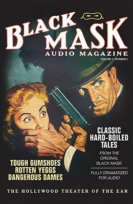 Black Mask Audio Magazine, Vol. 1: Classic Hard-Boiled Tales from the Original Black Mask (Hollywood Theater of the Ear)(Library Edition)