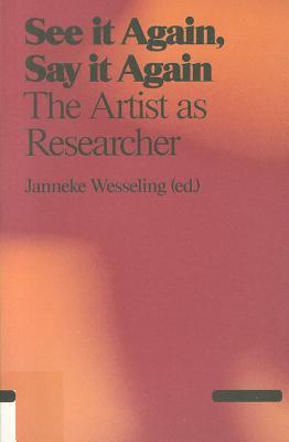 See It Again, Say It Again: The Artist as Researcher (Paperback)