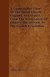 A Comparative View Of The Social Life Of England And France. Complete Set. From The Restoration Of Charles The Second, To The French Revolution A Comparative View Of The Social Life Of England And France. Complete Set. From The Restoration Of Charles The Second, To The French Revolution
