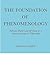 The Foundation of Phenomenology: Edmund Husserl and the Quest for a Rigorous Science of Philosophy