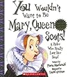 You Wouldn't Want to Be Mary, Queen of Scots! by Fiona Macdonald