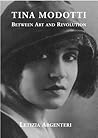 Tina Modotti: Between Art and Revolution Tina Modotti: Between Art and Revolution