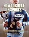 How to Cheat in Sports: Professional Tricks Exposed! How to Cheat in Sports: Professional Tricks Exposed!