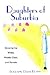 Daughters of Suburbia: Growing Up White, Middle Class, and Female