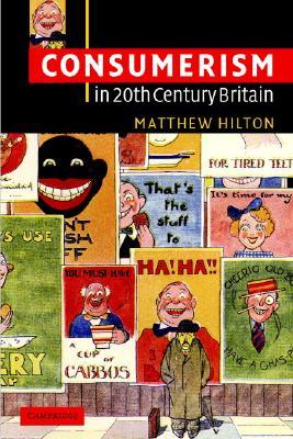 Consumerism in Twentieth-Century Britain: The Search for a Historical Movement (Paperback)