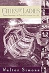 Cities of Ladies: Beguine Communities in the Medieval Low Countries, 12-1565 (The Middle Ages Series)