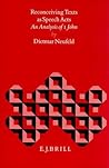 Reconceiving Texts as Speech Acts: An Analysis of I John (Biblical Interpretation Series, 7) Reconceiving Texts as Speech Acts: An Analysis of I John (Biblical Interpretation Series, 7)