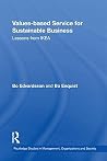 Values-based Service for Sustainable Business: Lessons from IKEA (Routledge Studies in Management, Organizations and Society) Values-based Service for Sustainable Business: Lessons from IKEA (Routledge Studies in Management, Organizations and Society)