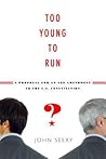 Too Young to Run?: A Proposal for an Age Amendment to the U.S. Constitution