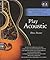 Play Acoustic: The Complete Guide to Mastering Acoustic Guitar Styles