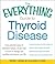 The Everything Guide to Thyroid Disease by Theodore C. Friedman