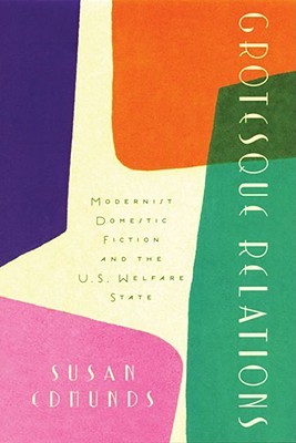 Grotesque Relations: Modernist Domestic Fiction and the U.S. Welfare State (Hardcover)