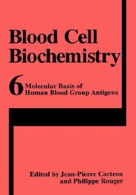Molecular Basis of Human Blood Group Antigens (Blood Cell Biochemistry)