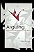 Arguing: Exchanging Reasons...