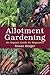 Allotment Gardening: An Organic Guide for Beginners