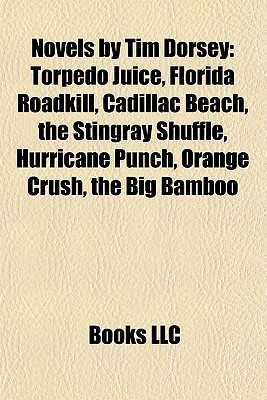 Novels by Tim Dorsey: Torpedo Juice, Florida Roadkill, Cadillac Beach, the Stingray Shuffle, Hurricane Punch, Orange Crush, the Big Bamboo (Paperback)