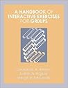 A Handbook of Interactive Exercises for Groups A Handbook of Interactive Exercises for Groups