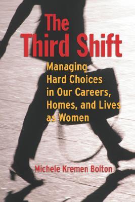 The Third Shift: Managing Hard Choices in Our Careers, Homes, and Lives as Women (Jossey-Bass Business & Management)