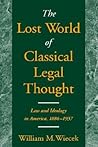 The Lost World of Classical Legal Thought: Law and Ideology in America, 1886-1937