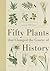 Fifty Plants That Changed the Course of History