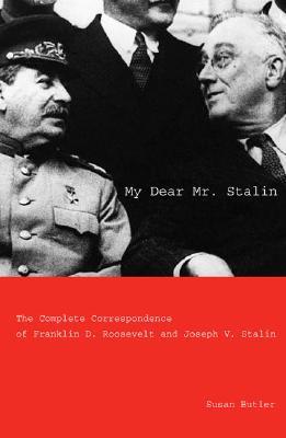 My Dear Mr. Stalin: The Complete Correspondence of Franklin D. Roosevelt and Joseph V. Stalin (Hardcover)