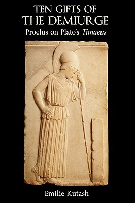 Ten Gifts of the Demiurge: Proclus on Plato's Timaeus (Hardcover)