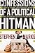 Confessions of a Political Hitman by Stephen Marks