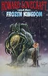 Howard Lovecraft and the Frozen Kingdom by Bruce Brown