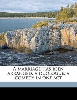 A marriage has been arranged, a duologue; a comedy in one act (Paperback)