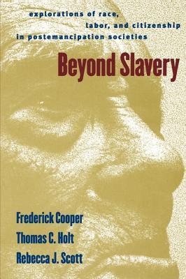 Beyond Slavery: Explorations of Race, Labor, and Citizenship in Postemancipation Societies (Paperback)