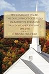 The Covenant Sealed: The Development of Puritan Sacramental Theology in Old and New England, 1570-1720 The Covenant Sealed: The Development of Puritan Sacramental Theology in Old and New England, 1570-1720