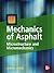 Mechanics of Asphalt: Microstructure and Micromechanics: Microstructure and Micromechanics