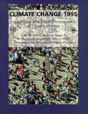 Climate Change 1995: Economic and Social Dimensions of Climate Change: Contribution of Working Group III to the Second Assessment Report of the Intergovernmental Panel on Climate Change (Paperback)