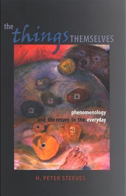 The Things Themselves: Phenomenology and the Return to the Everyday (Contemporary Contin Philosophy)