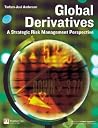 Global Derivatives: A Strategic Risk Management Perspective Global Derivatives: A Strategic Risk Management Perspective