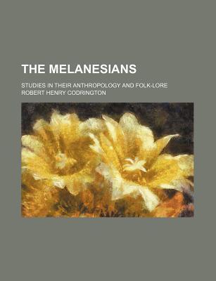 The Melanesians; Studies in Their Anthropology and Folk-Lore (Paperback)