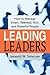 Leading Leaders: How to Manage Smart, Talented, Rich, And Powerful People
